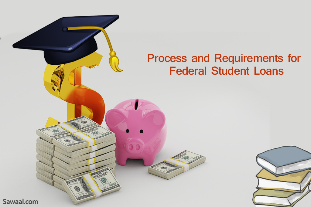 process and requirements for federal student loans